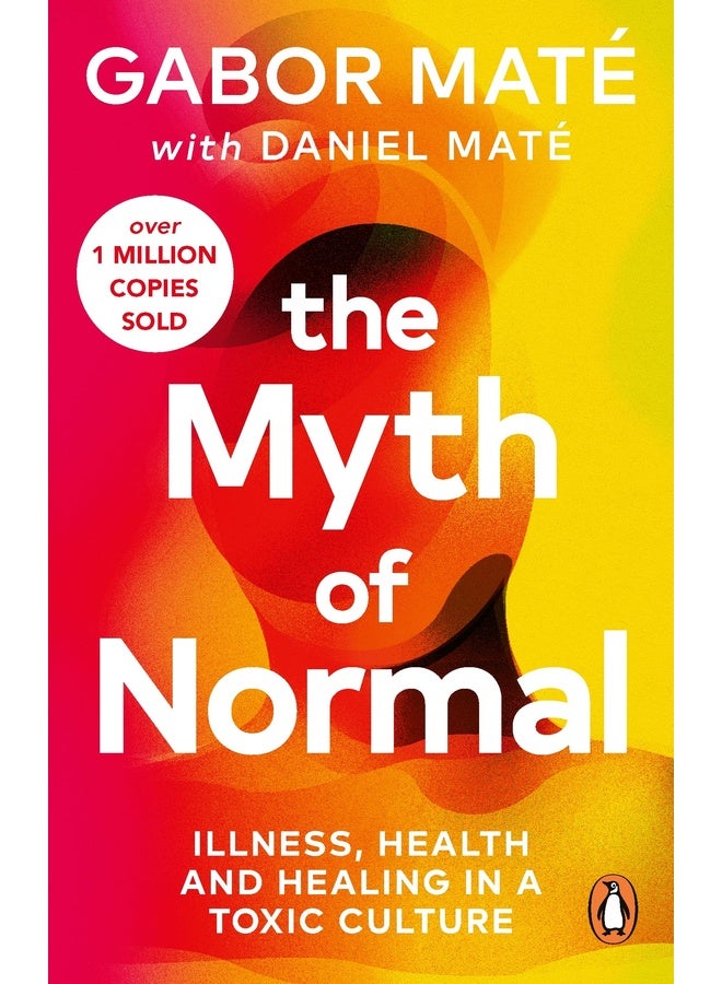 The Myth of Normal: Illness, health & healing in a toxic culture